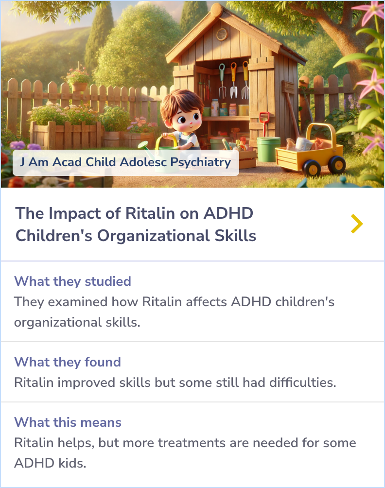 Summary Card: Researchers used a double-blind, placebo-controlled design to investigate Ritalin's effects on organizational skills in children with ADHD. The medication improved these skills and reduced symptoms, but some children continued to struggle, indicating a need for additional treatments.