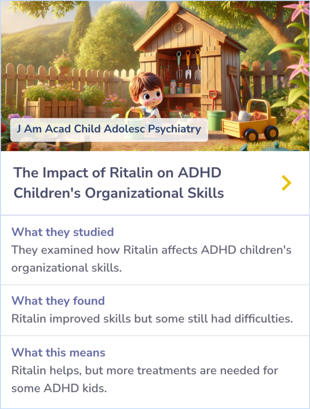 Summary Card: Researchers used a double-blind, placebo-controlled design to investigate Ritalin's effects on organizational skills in children with ADHD. The medication improved these skills and reduced symptoms, but some children continued to struggle, indicating a need for additional treatments.
