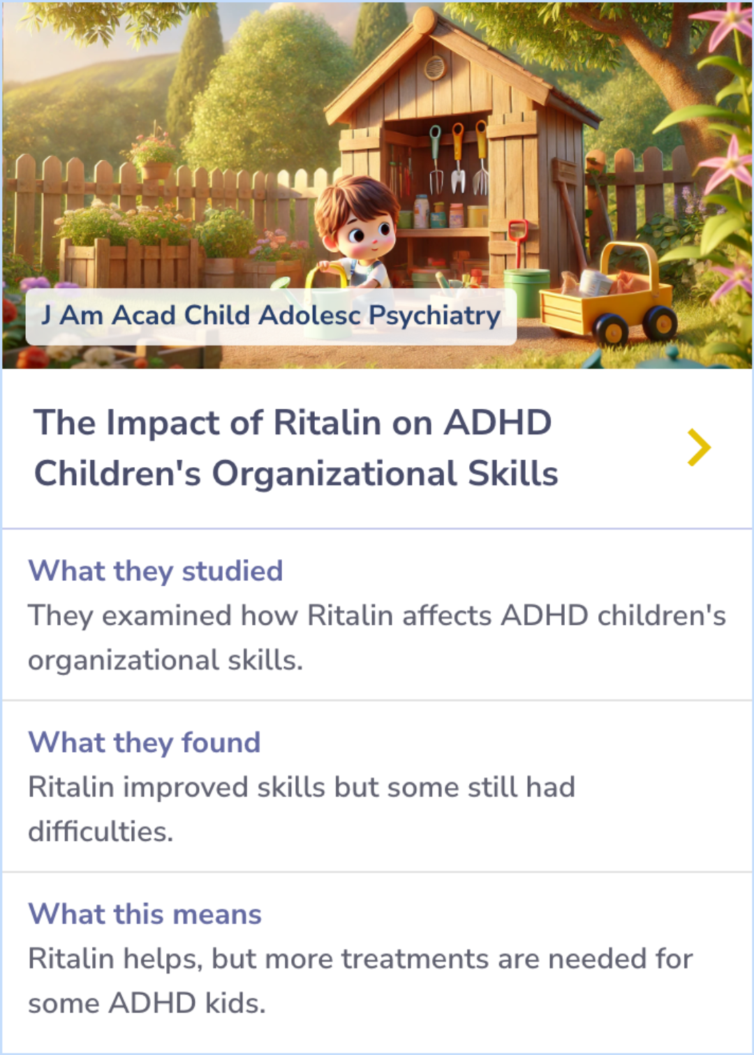 Summary Card: Researchers used a double-blind, placebo-controlled design to investigate Ritalin's effects on organizational skills in children with ADHD. The medication improved these skills and reduced symptoms, but some children continued to struggle, indicating a need for additional treatments.